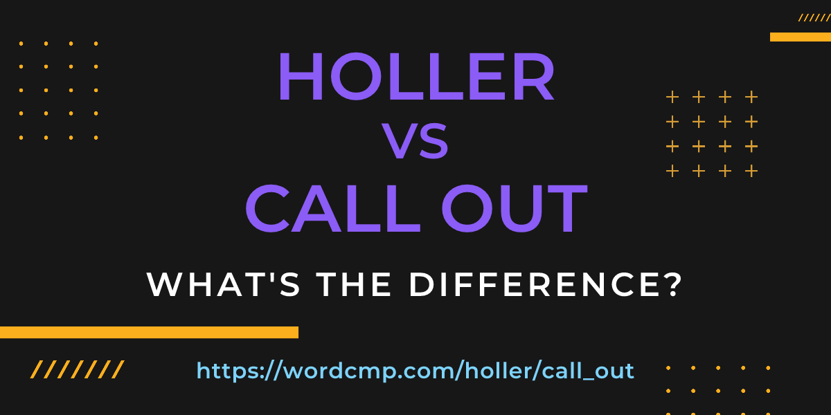 Difference between holler and call out