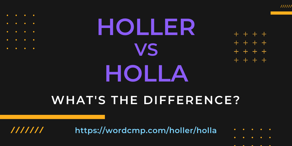 Difference between holler and holla