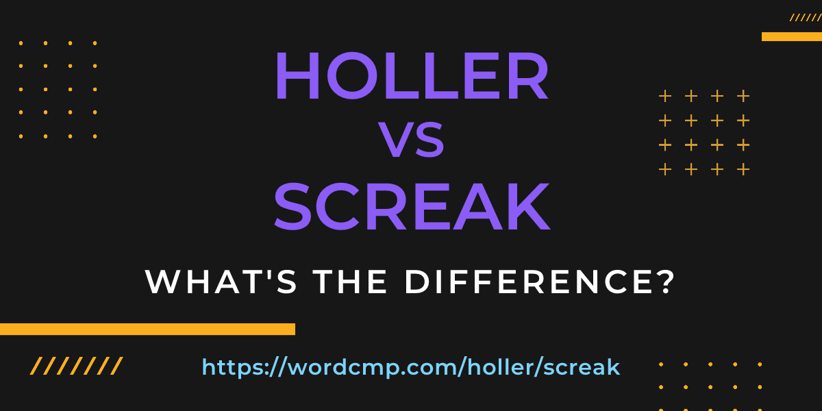 Difference between holler and screak