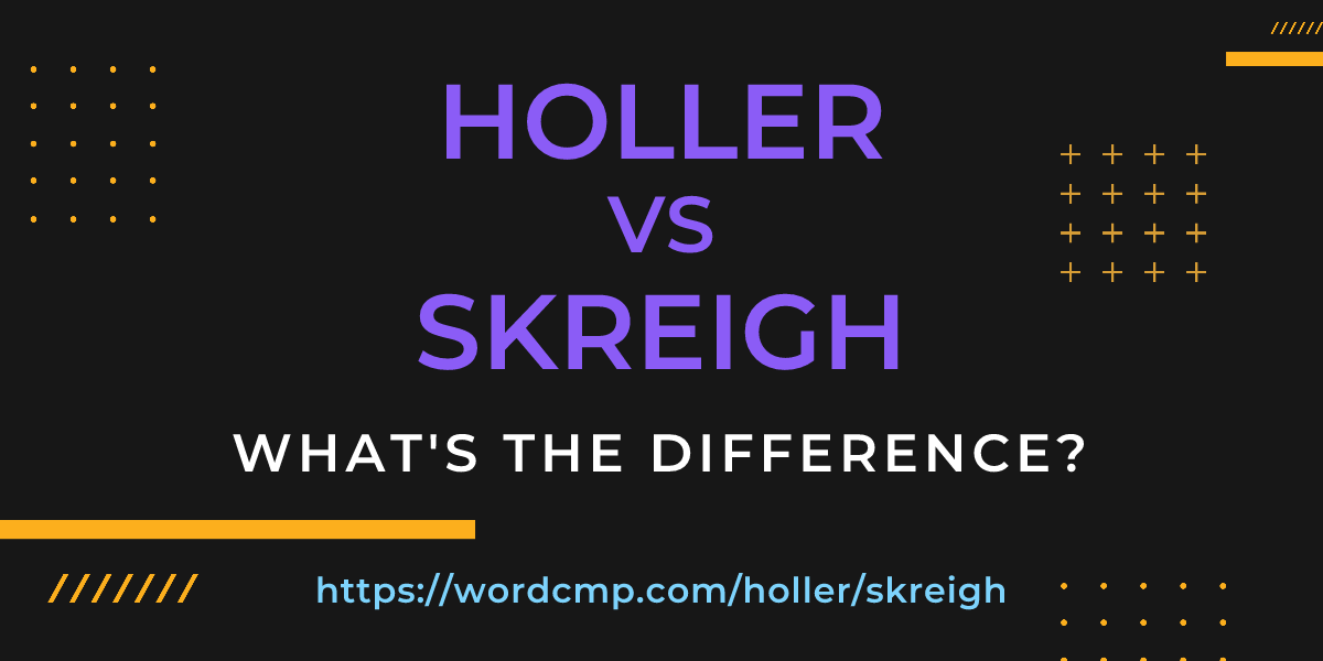 Difference between holler and skreigh