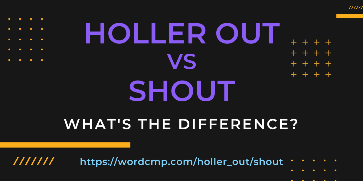 Difference between holler out and shout