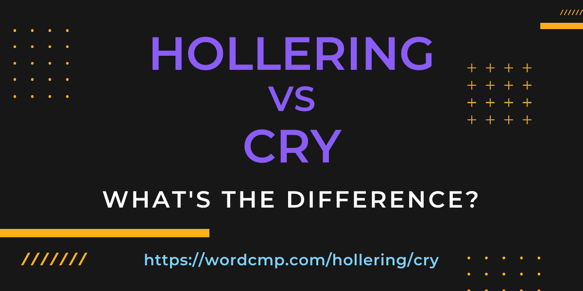 Difference between hollering and cry