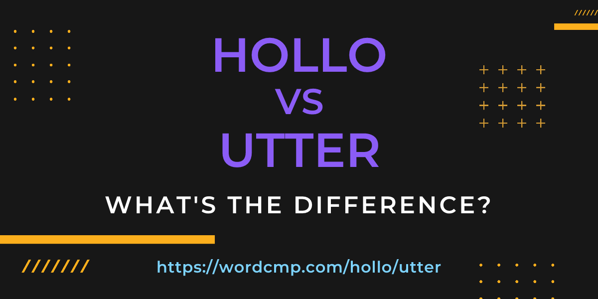 Difference between hollo and utter