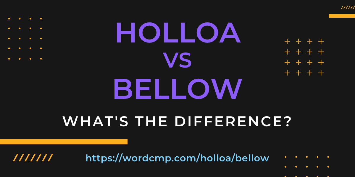 Difference between holloa and bellow