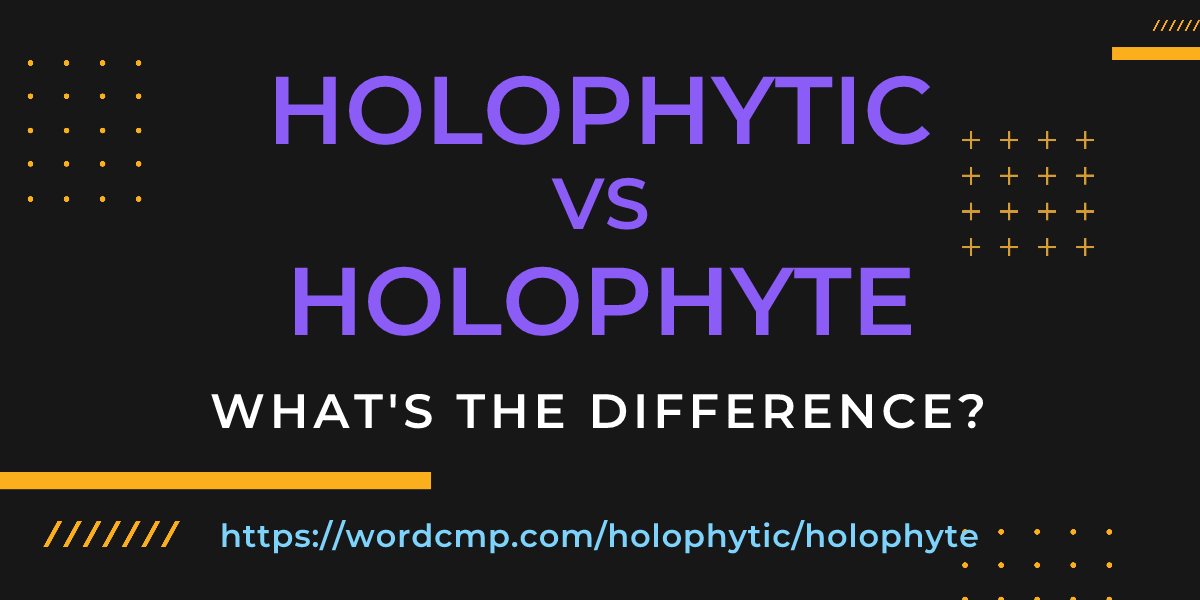 Difference between holophytic and holophyte