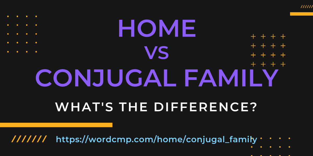 Difference between home and conjugal family