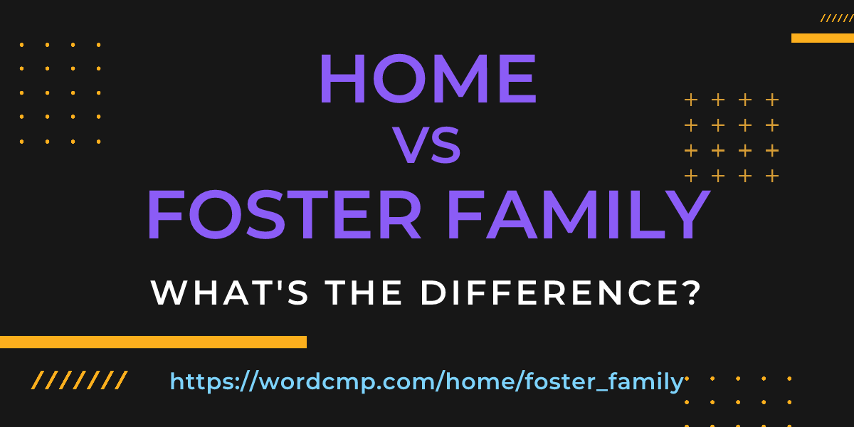 Difference between home and foster family