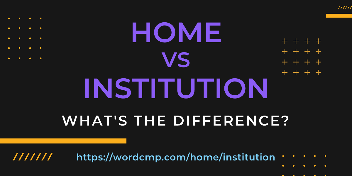 Difference between home and institution