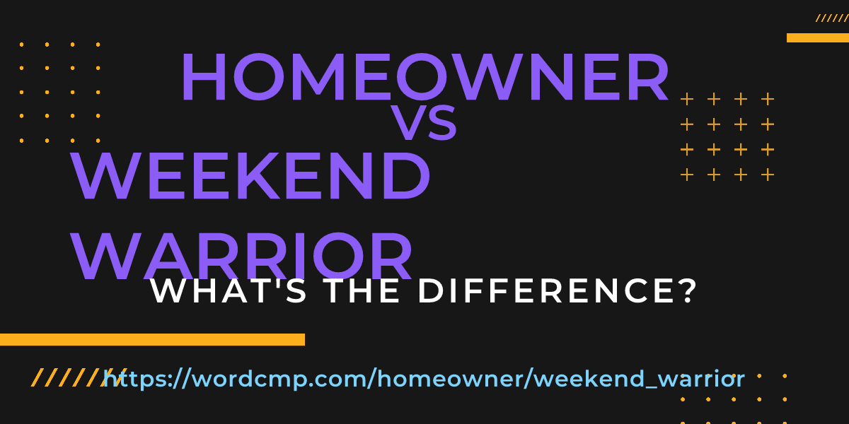 Difference between homeowner and weekend warrior