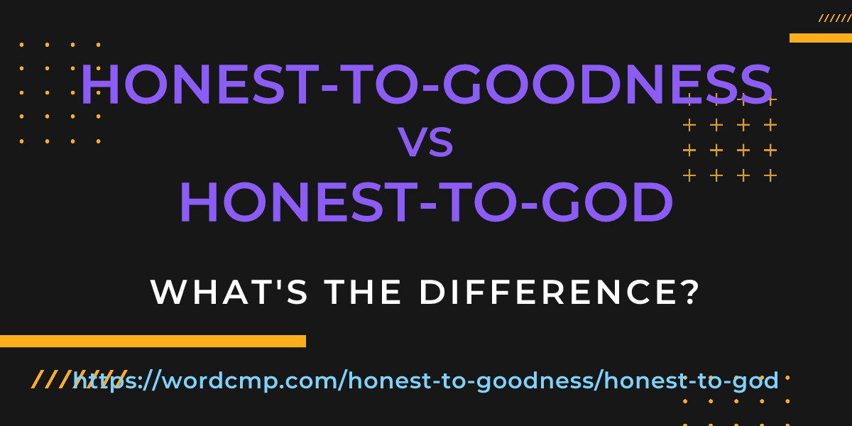 Difference between honest-to-goodness and honest-to-god