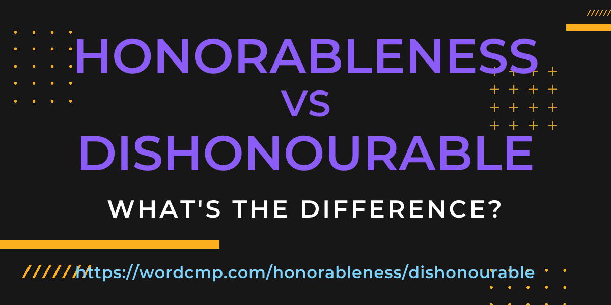 Difference between honorableness and dishonourable