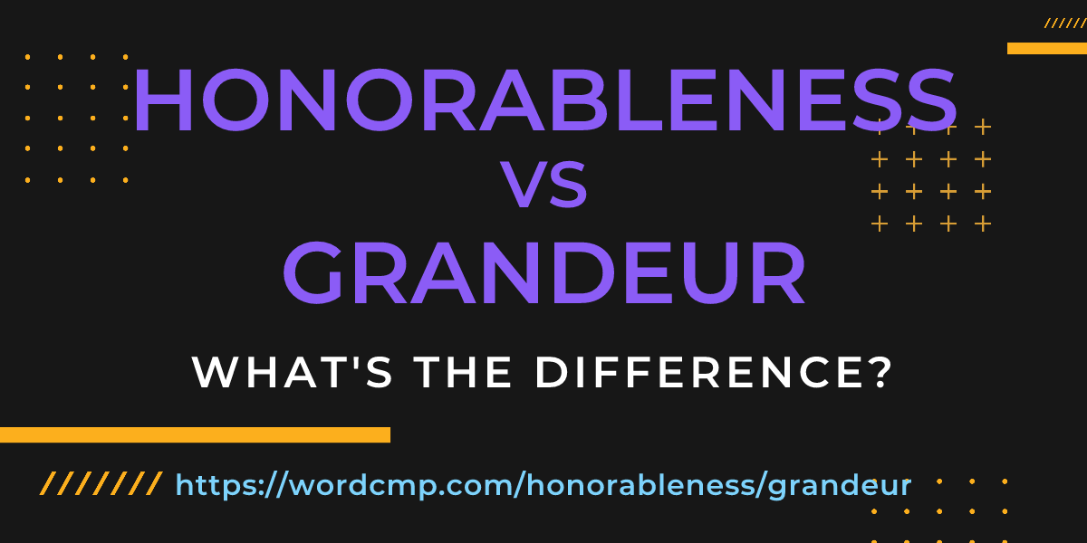 Difference between honorableness and grandeur