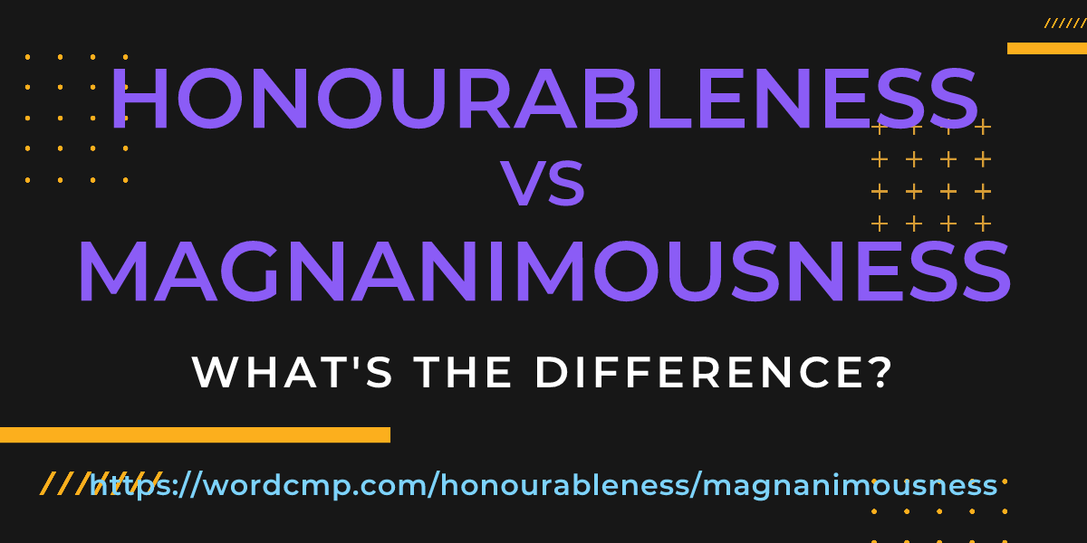 Difference between honourableness and magnanimousness
