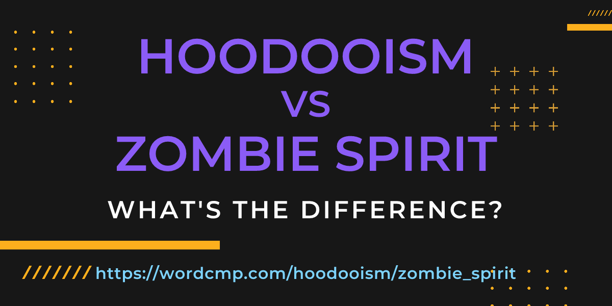 Difference between hoodooism and zombie spirit