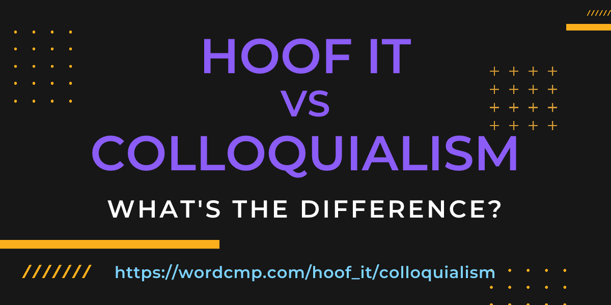 Difference between hoof it and colloquialism