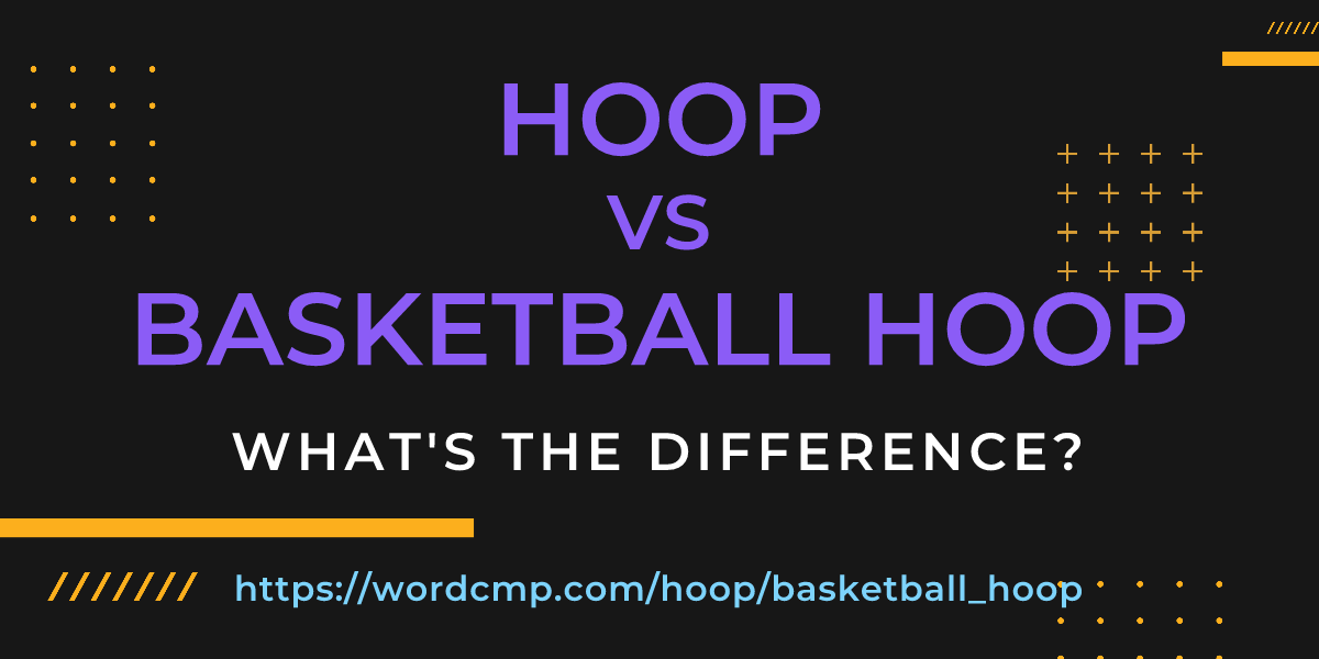 Difference between hoop and basketball hoop
