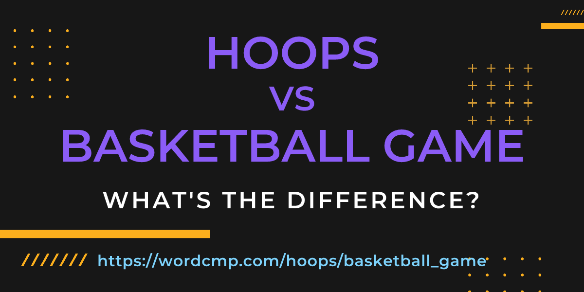 Difference between hoops and basketball game