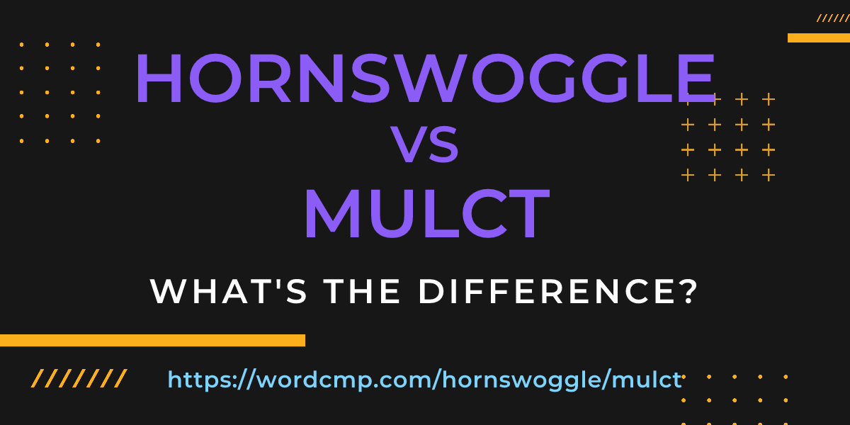 Difference between hornswoggle and mulct