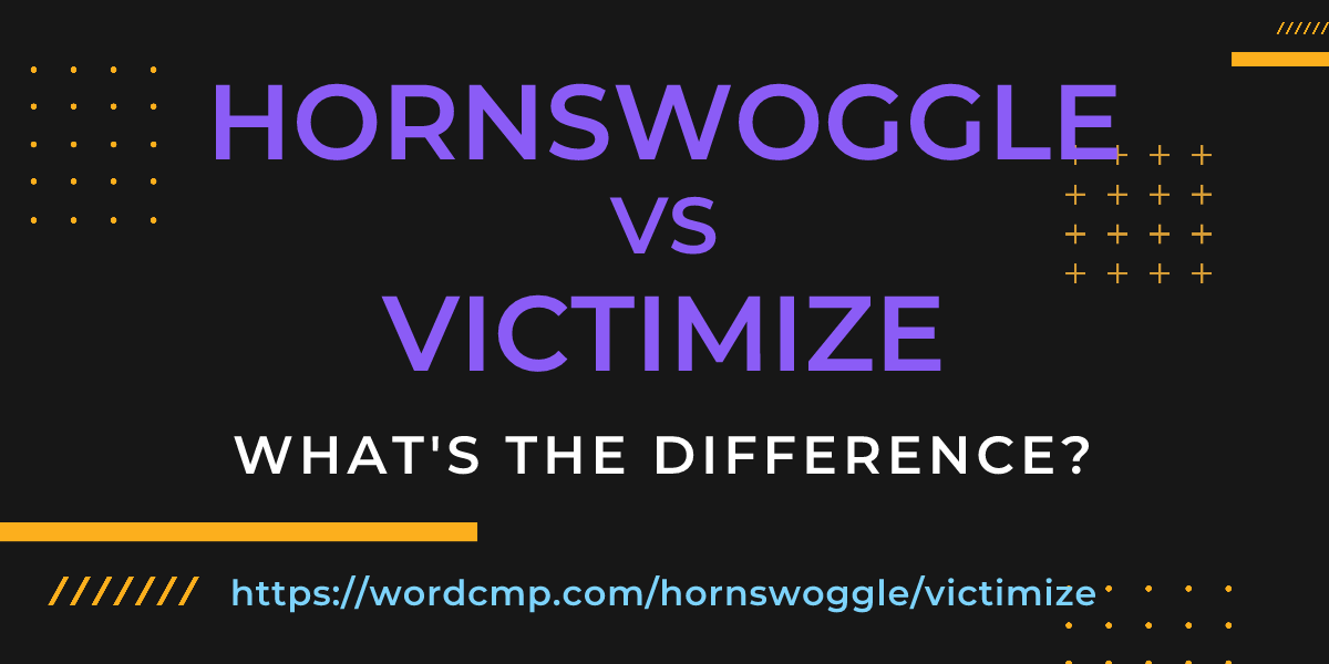Difference between hornswoggle and victimize