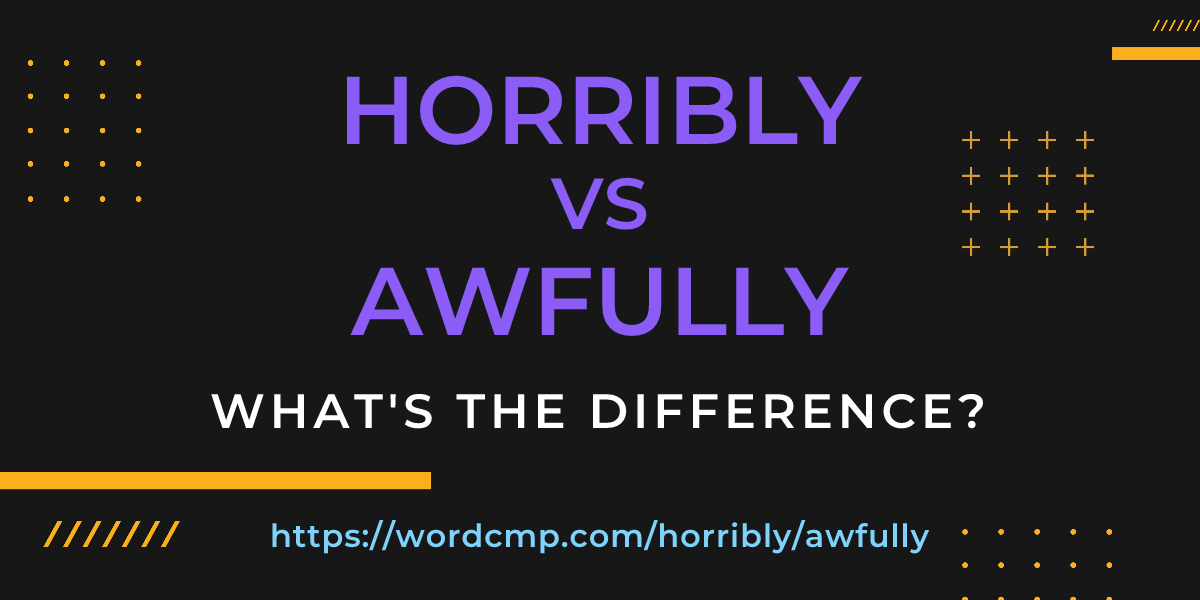 Difference between horribly and awfully