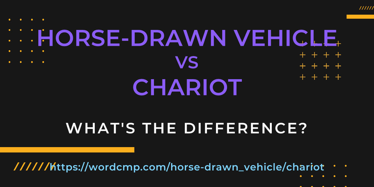 Difference between horse-drawn vehicle and chariot