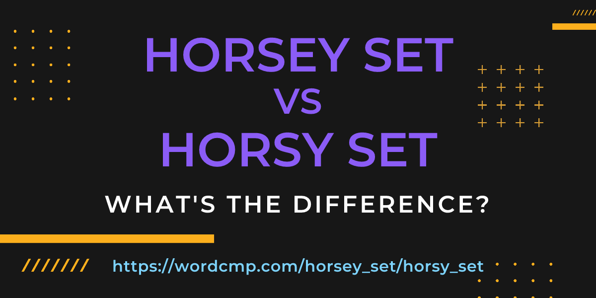 Difference between horsey set and horsy set