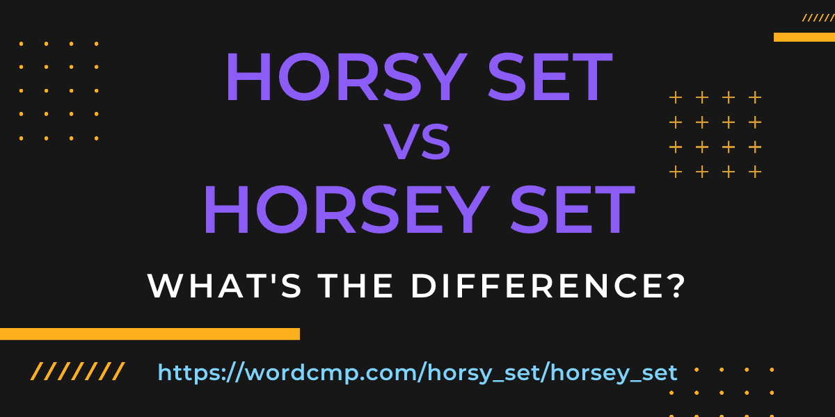 Difference between horsy set and horsey set
