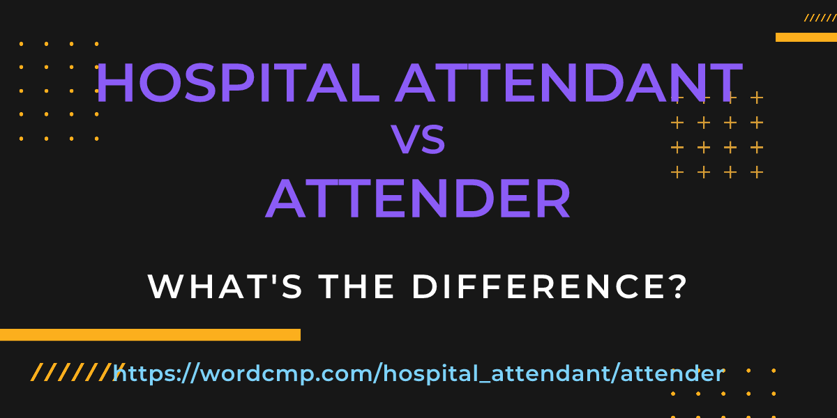Difference between hospital attendant and attender