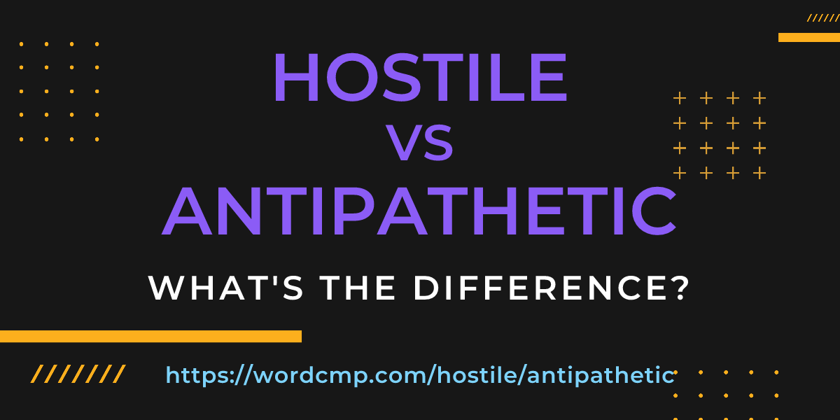 Difference between hostile and antipathetic