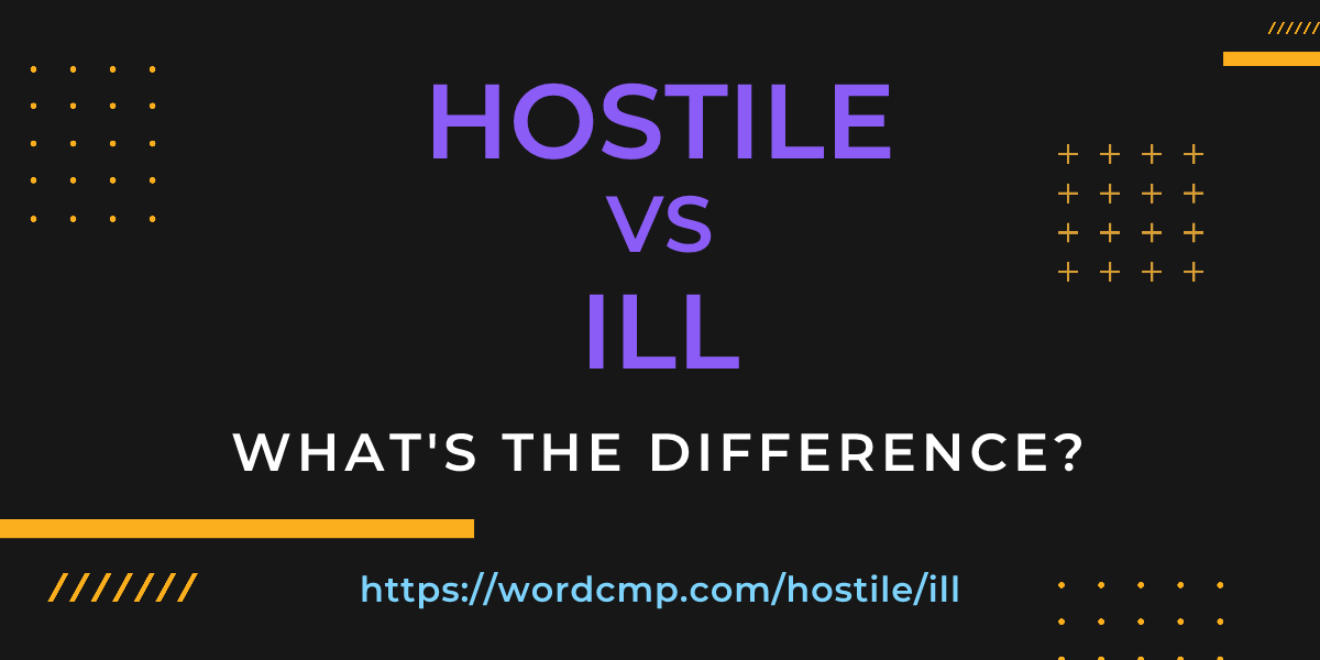 Difference between hostile and ill