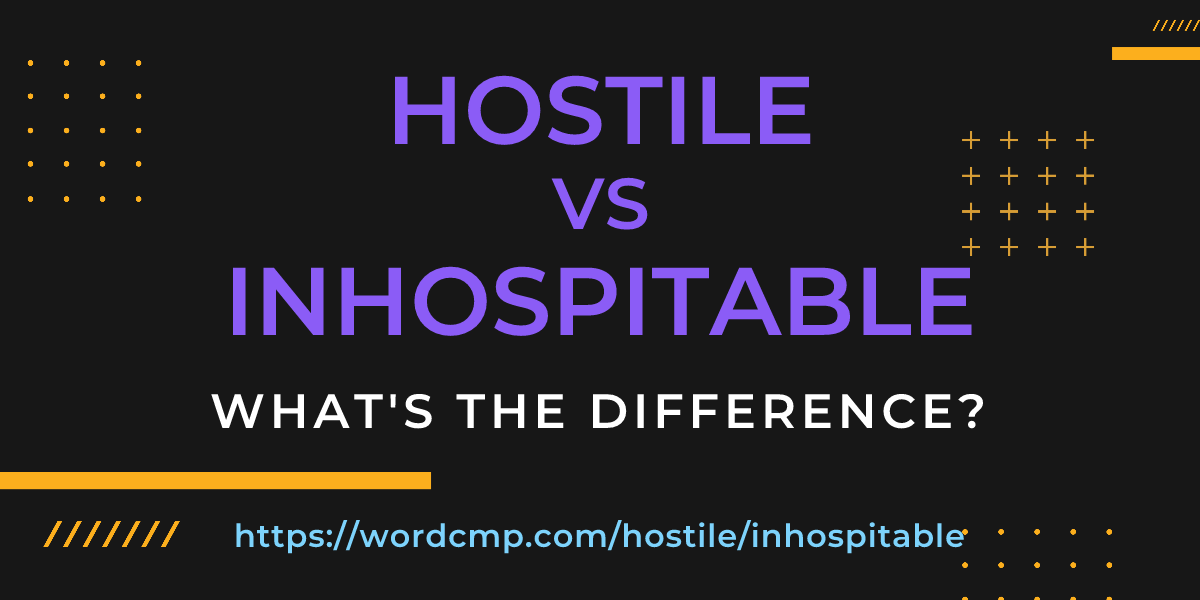 Difference between hostile and inhospitable