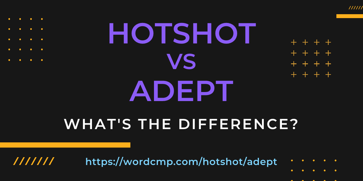 Difference between hotshot and adept
