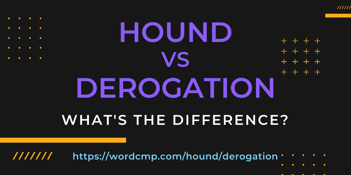 Difference between hound and derogation