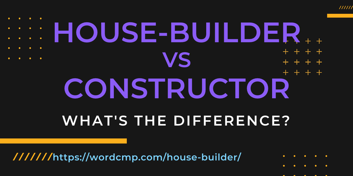 Difference between house-builder and constructor