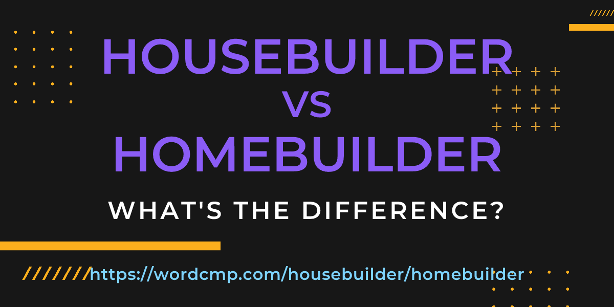 Difference between housebuilder and homebuilder