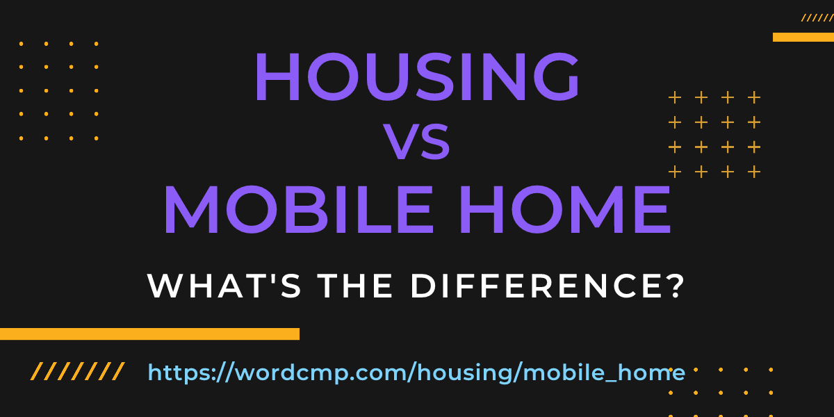 Difference between housing and mobile home