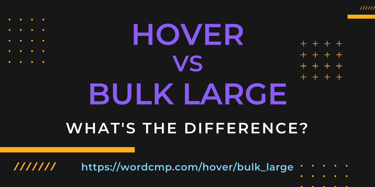 Difference between hover and bulk large