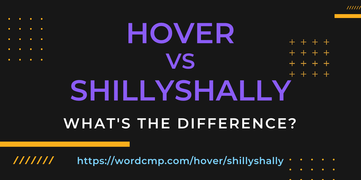 Difference between hover and shillyshally