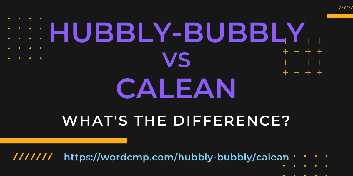 Difference between hubbly-bubbly and calean