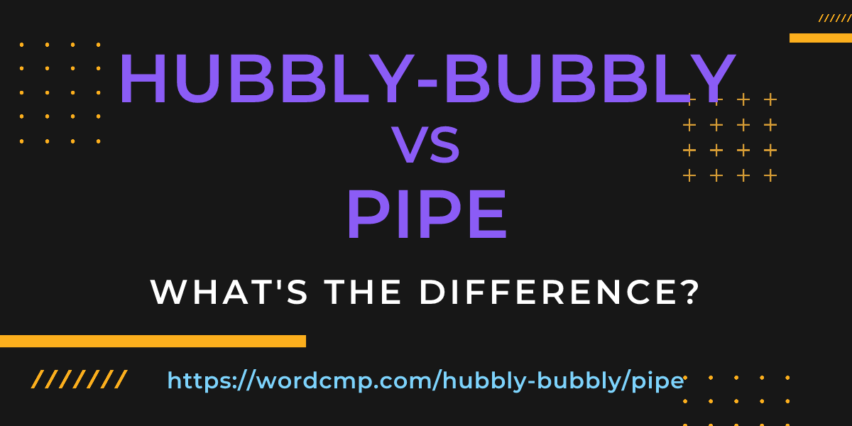 Difference between hubbly-bubbly and pipe
