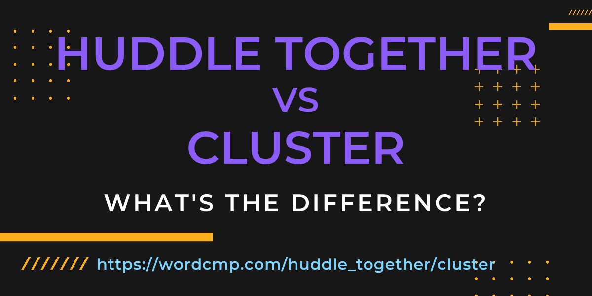 Difference between huddle together and cluster