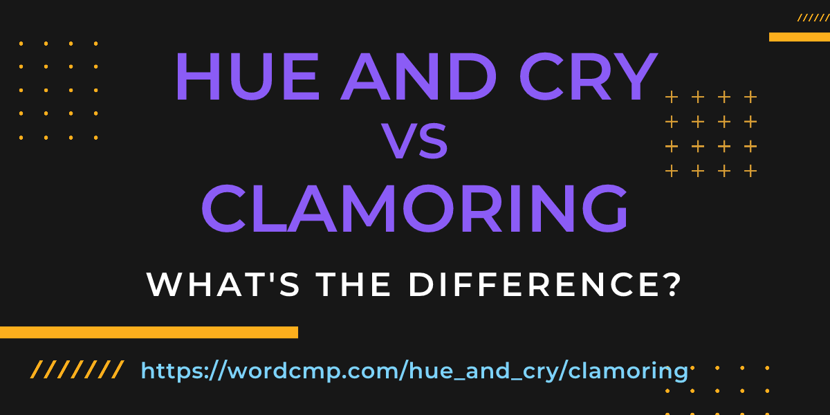 Difference between hue and cry and clamoring