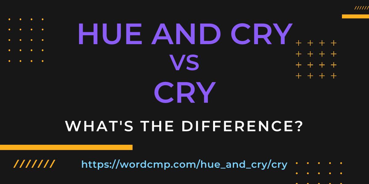 Difference between hue and cry and cry
