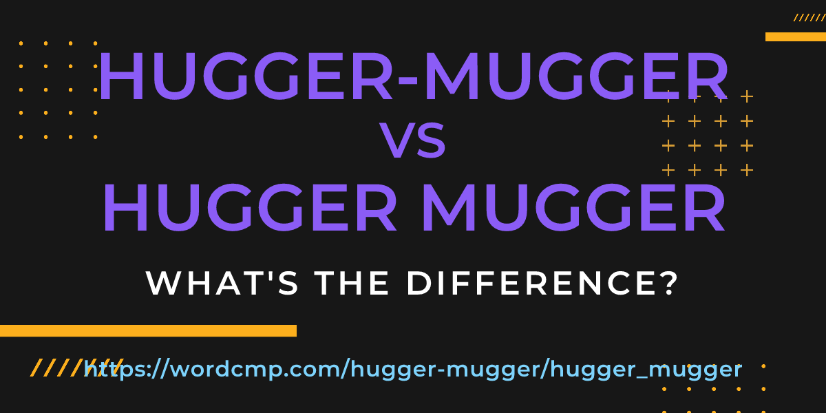 Difference between hugger-mugger and hugger mugger