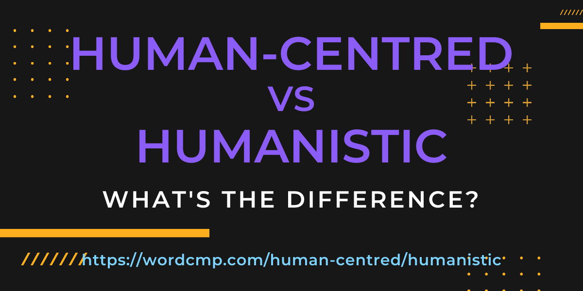 Difference between human-centred and humanistic