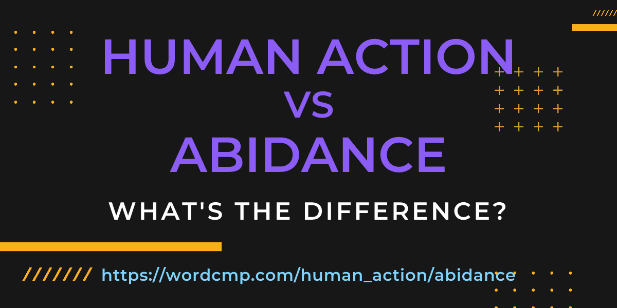 Difference between human action and abidance
