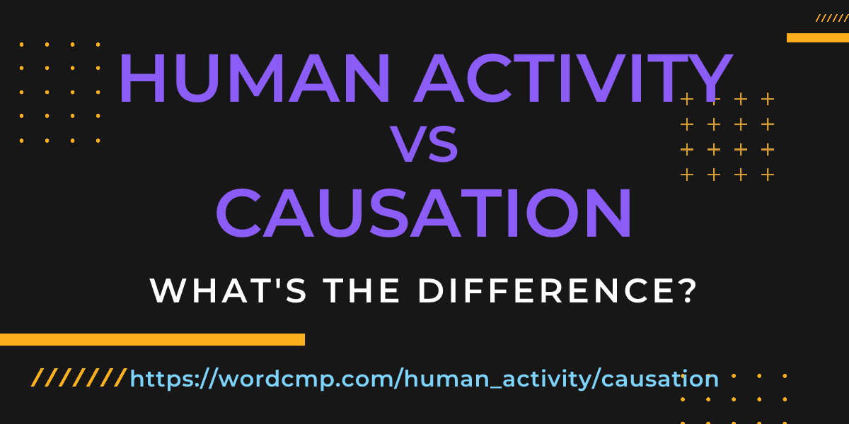 Difference between human activity and causation