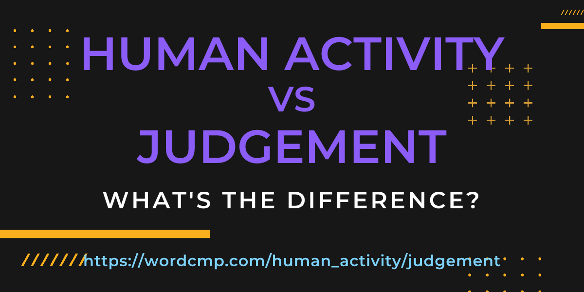 Difference between human activity and judgement