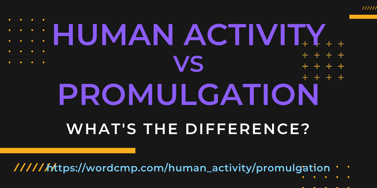 Difference between human activity and promulgation
