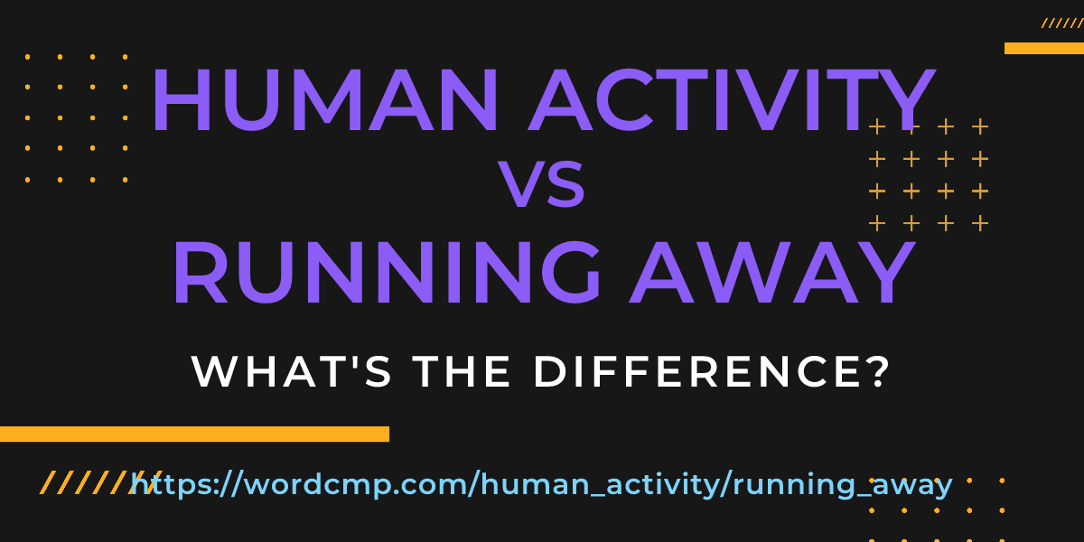 Difference between human activity and running away